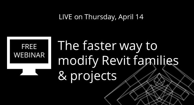 The faster way to modify Revit families & projects [WEBINAR]